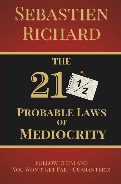 The 211/2 Probable Laws of Mediocrity: Follow Them and You Wont Get Far-Guaranteed! Personal Growth Satire Book, Self-Help Humor and Funny Personal D (Paperback)
