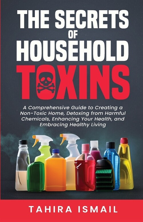 The Secrets of Household Toxins (Paperback)