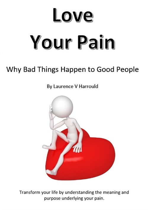Love Your Pain: Why Bad Things Happen To Good People (Paperback)