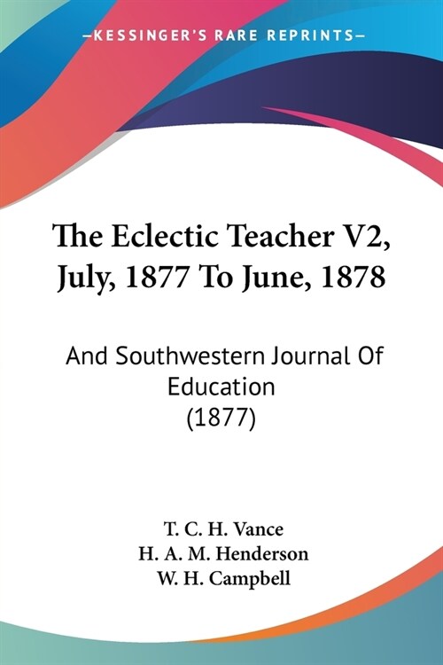 The Eclectic Teacher V2, July, 1877 To June, 1878: And Southwestern Journal Of Education (1877) (Paperback)
