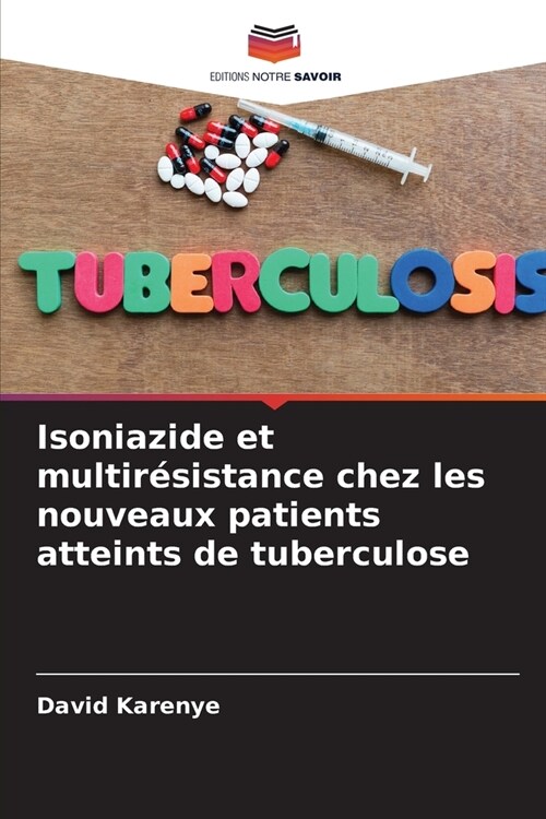 Isoniazide et multir?istance chez les nouveaux patients atteints de tuberculose (Paperback)