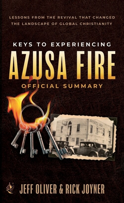 Keys to Experiencing Azusa Fire Official Summary: Lessons from the Revival that Changed the Landscape of Global Christianity (Paperback)