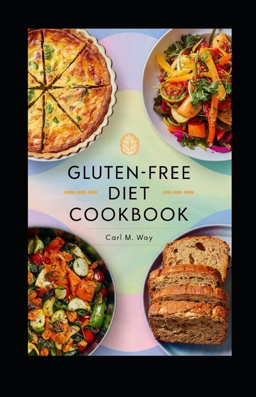 Gluten-Free Diet Cookbook: - Delicious Recipes for Health & Wellness Gluten-Free Meals Made Easy (Paperback)