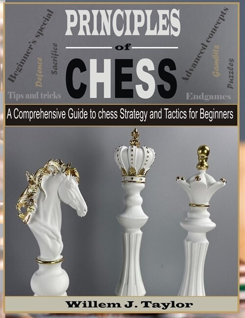 Principles of Chess: A Comprehensive Guide to Chess Strategy and Tactics for Beginners (Paperback)