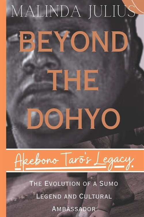 BEYOND THE DOHYO (Akebono Tarōs Legacy): The Evolution of a Sumo Legend and Cultural Ambassador (Paperback)