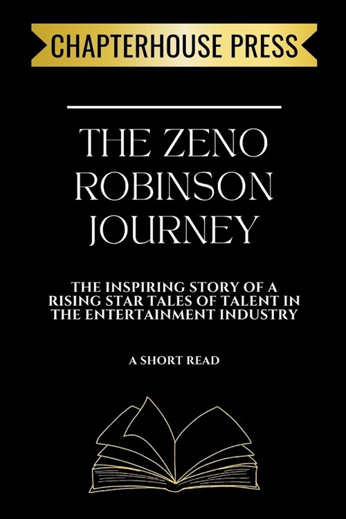 The Zeno Robinson journey: The Inspiring Story Of A Rising Star Tales of Talent in the Entertainment Industry (Paperback)