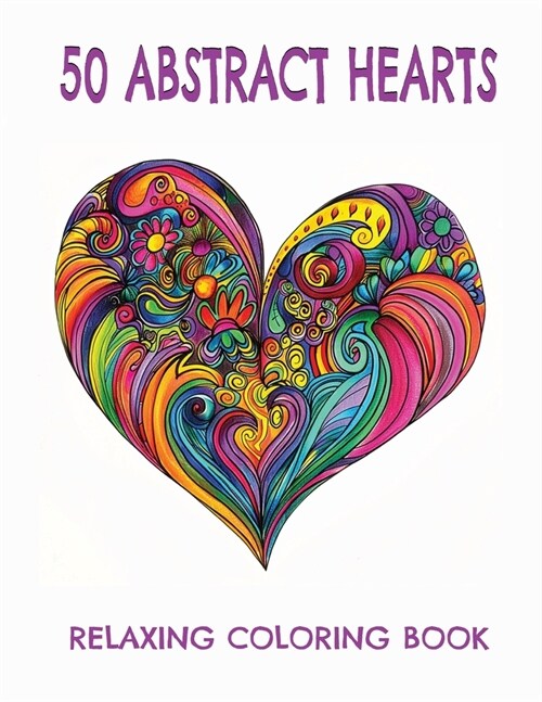 50 Abstract Hearts: Coloring book for stress release and well-being, Relaxation, Help calm your mind, Amazing unique patterns (Paperback)