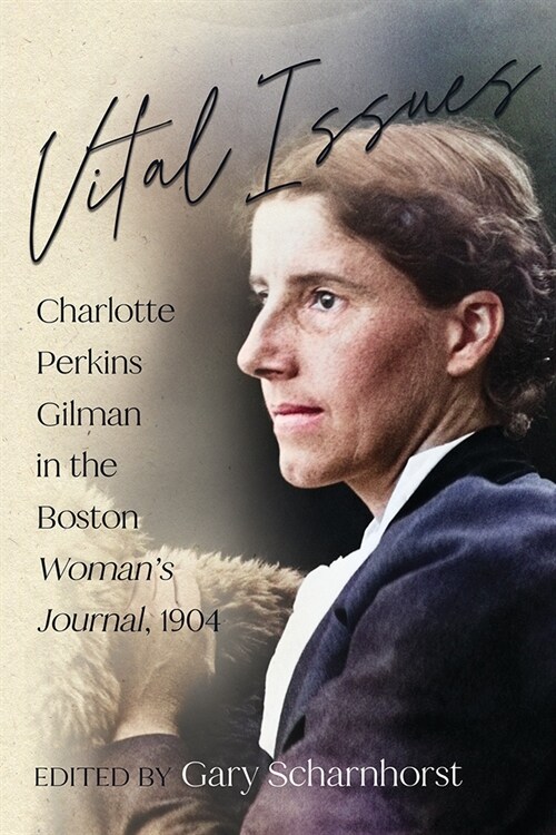 Vital Issues: Charlotte Perkins Gilman in the Boston Womans Journal, 1904 (Hardcover)