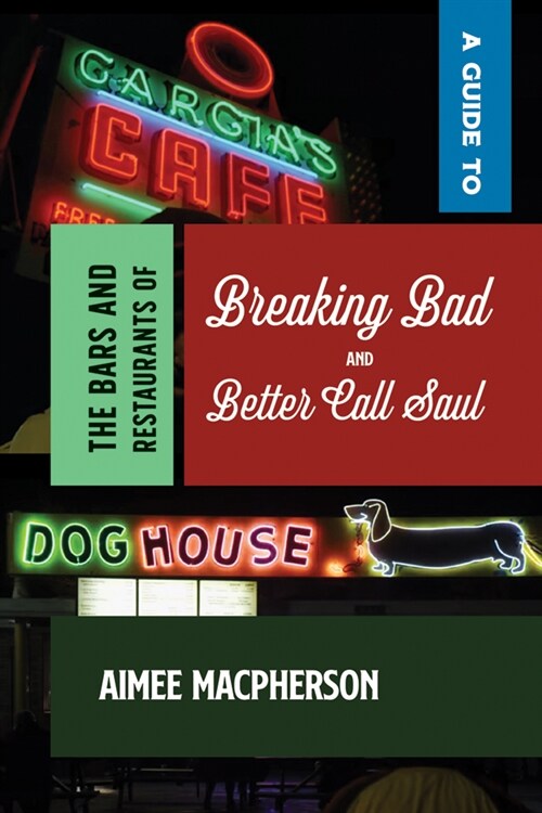 A Guide to the Bars and Restaurants of Breaking Bad and Better Call Saul (Paperback)