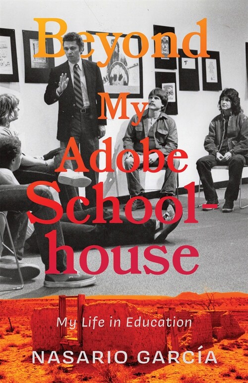 Beyond My Adobe Schoolhouse: My Life in Education (Paperback)