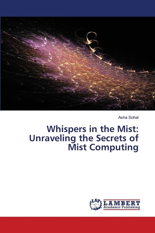 Whispers in the Mist: Unraveling the Secrets of Mist Computing (Paperback)