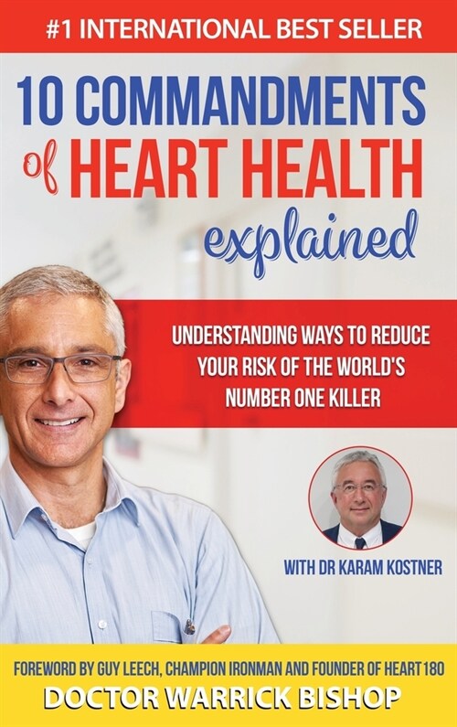 10 Commandments of Heart Health Explained: Understanding the Cause and Prevention Strategies to Reduce Your Risk of One of the Worlds Most Prevalent (Hardcover)