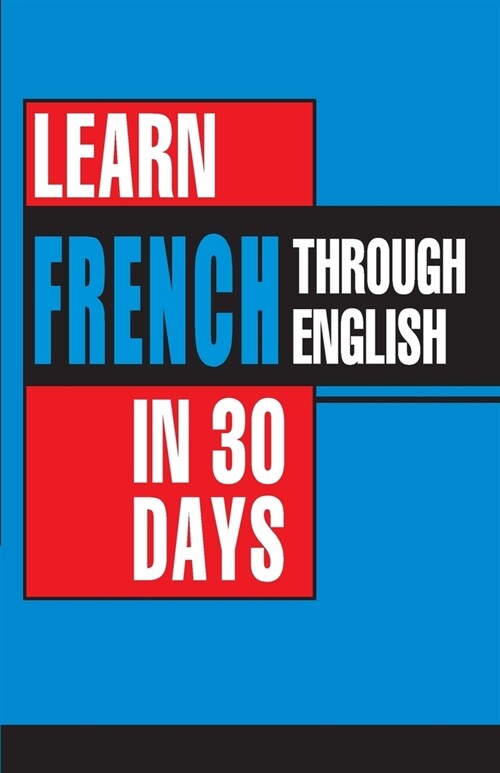 Learn French In 30 Days Through English (Apprendre le fran?is ?partir de langlais dans 30 jours) (Paperback)