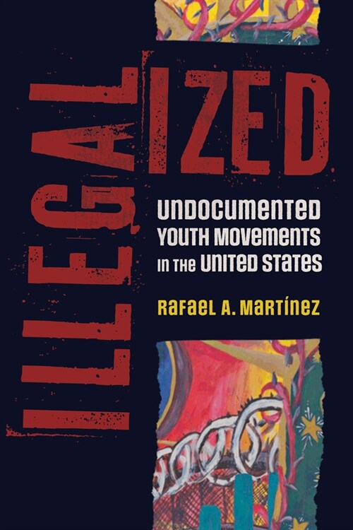 Illegalized: Undocumented Youth Movements in the United States (Hardcover)