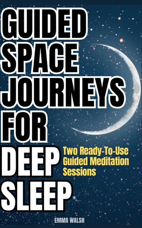 Guided Space Journeys for Deep Sleep: Two Ready-To-Use Guided Meditation Sessions (Paperback)