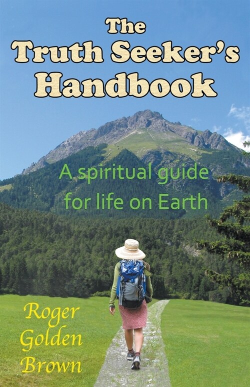 The Truth Seekers Handbook, A Spiritual Guide for Life on Earth (Paperback)