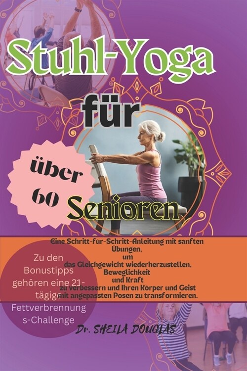 Stuhl-Yoga f? Senioren ?er 60: Eine Schritt-f?-Schritt-Anleitung, um das Gleichgewicht zur?kzugewinnen, die Mobilit? zu verbessern und K?per und (Paperback)