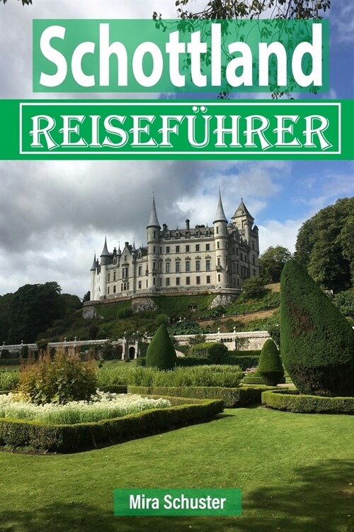 Schottland Reisef?rer: Ein Reisef?rer und Informationen zu Schottland, Denkm?ern, Stadtvierteln, Sehensw?digkeiten, g?stigen Hotels, Ausf (Paperback)