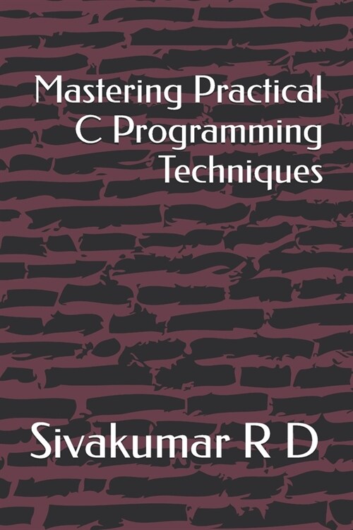 Mastering Practical C Programming Techniques (Paperback)