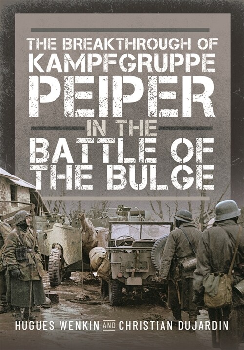 The Breakthrough of Kampfgruppe Peiper in the Battle of the Bulge (Hardcover)
