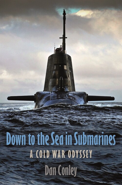 Down to the Sea in Submarines: A Cold War Odyssey (Hardcover)