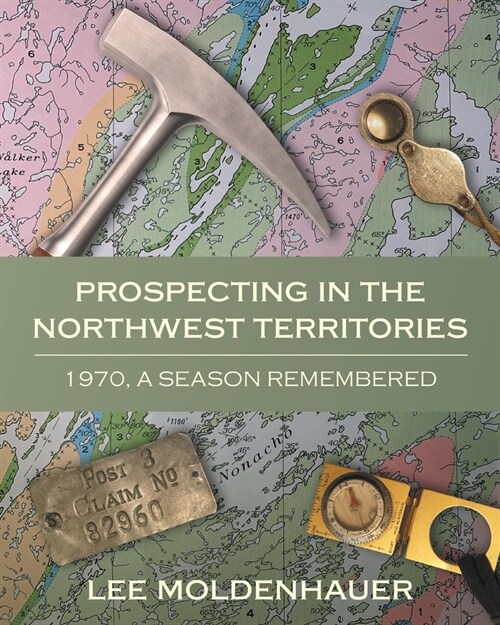 Prospecting in the Northwest Territories: 1970, A Season Remembered (Paperback)