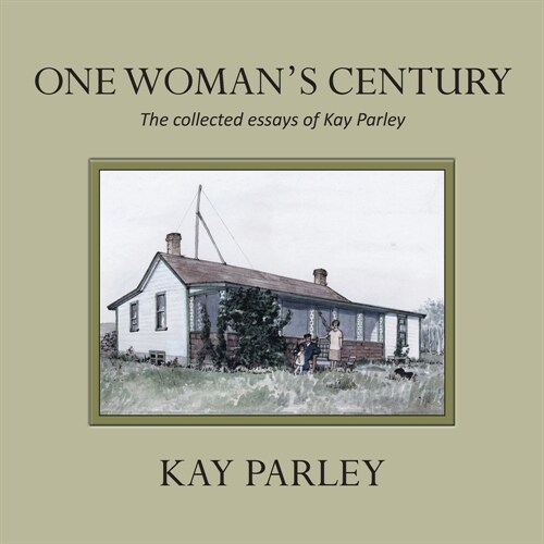 One Womans Century: The Collected Essays of Kay Parley (Paperback)