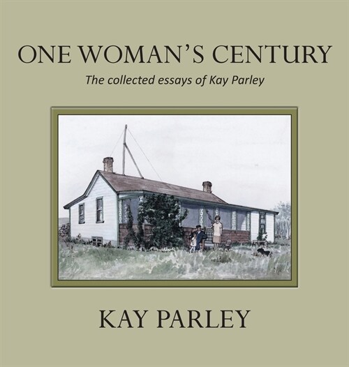 One Womans Century: The Collected Essays of Kay Parley (Hardcover)