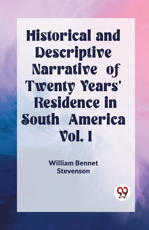 Historical and Descriptive Narrative of Twenty Years Residence in South America Vol. I (Paperback)