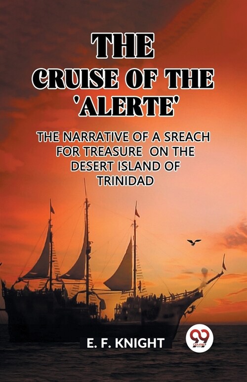 The Cruise of the Alerte The Narrative Of a Sreach For Treasure On The Desert Island Of Trinidad (Paperback)