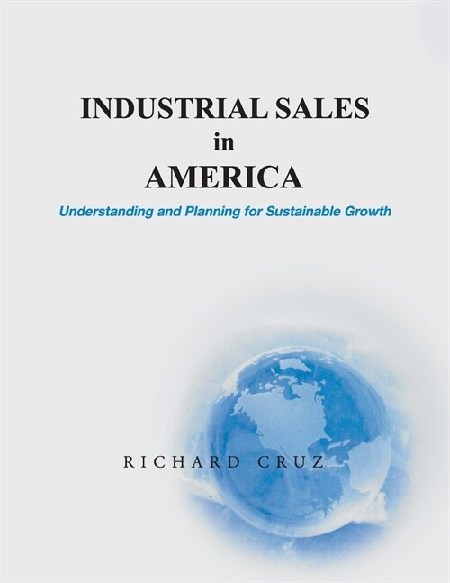 Industrial Sales in America, Understanding and Planning for Sustainable Growth (Paperback)