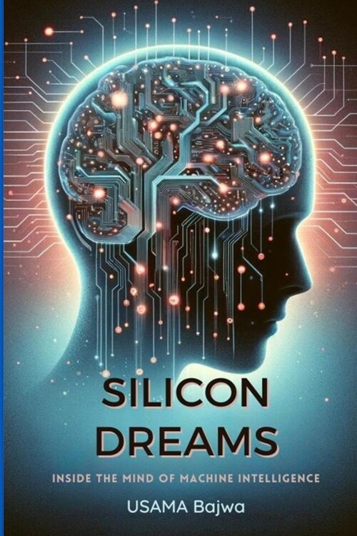 Silicon Dreams: Inside the Mind of Machine Intelligence (Paperback)
