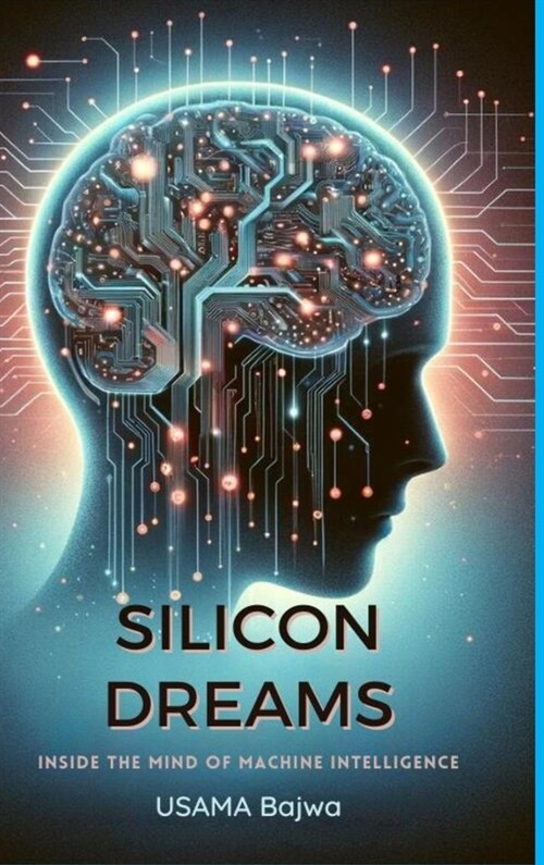 Silicon Dreams: Inside the Mind of Machine Intelligence (Hardcover)