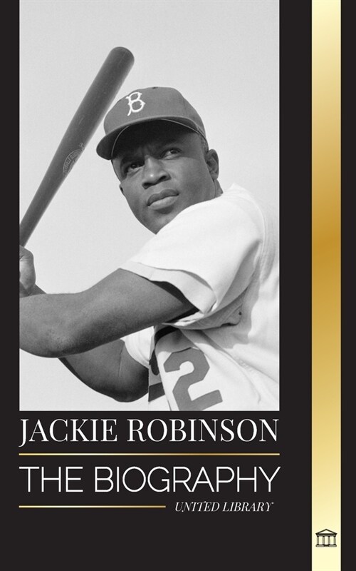 Jackie Robinson: The biography of African American Baseball player 42, his true faith, seasons and Legacy (Paperback)