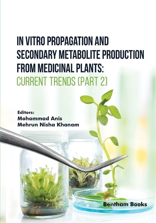 In Vitro Propagation and Secondary Metabolite Production from Medicinal Plants: Current Trends (Part 2) (Paperback)