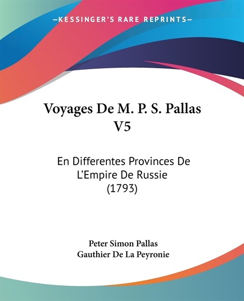 Voyages De M. P. S. Pallas V5: En Differentes Provinces De LEmpire De Russie (1793) (Paperback)