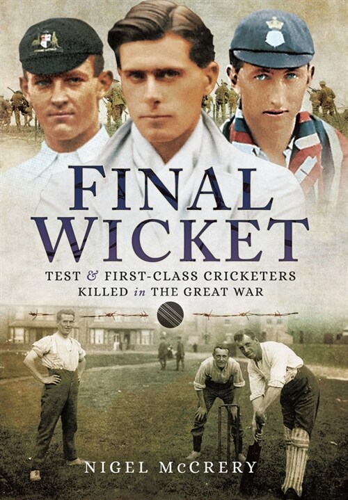 Final Wicket : Test & First-Class Cricketers Killed in the Great War (Paperback)