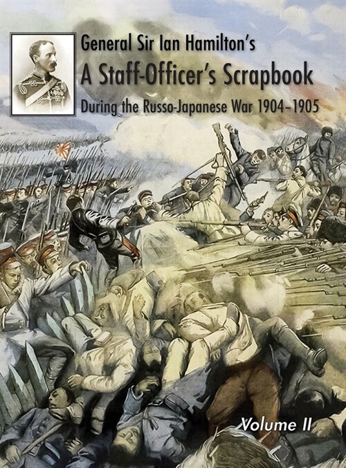General Sir Ian Hamiltons Staff Officers Scrap-Book during the Russo-Japanese War 1904-1905: Volume II (Hardcover)
