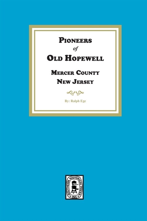 Pioneers of Old Hopewell with Sketches of her Revolutionary Heroes, Mercer County, NJ (Paperback)