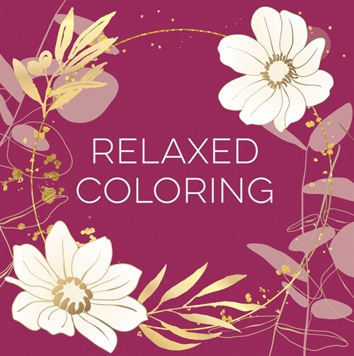 Relaxed Coloring (Each Coloring Page Is Paired with a Soothing Quotation Quotation or Saying to Reflect on as You Color) (Keepsake Coloring Books) (Paperback)
