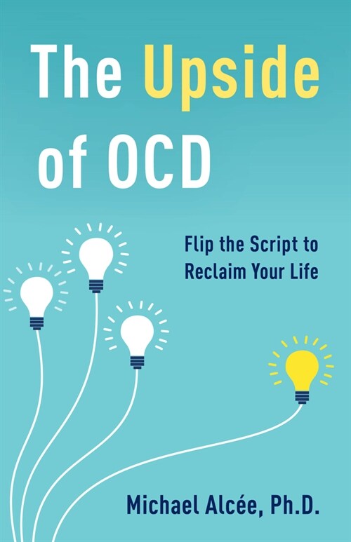 The Upside of Ocd: Flip the Script to Reclaim Your Life (Hardcover)