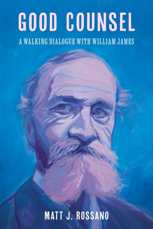 Good Counsel: A Walking Dialogue with William James (Hardcover)