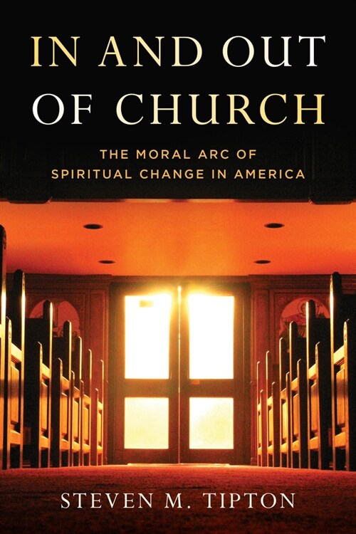 In and Out of Church: The Moral Arc of Spiritual Change in America (Hardcover)