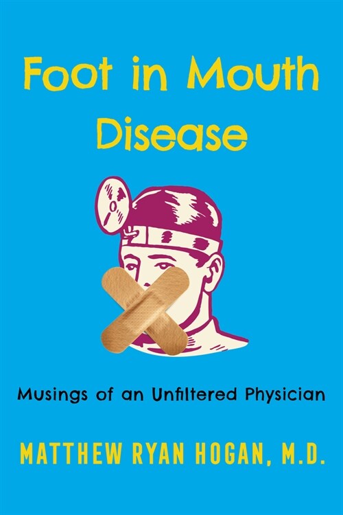 Foot in Mouth Disease: Musings of an Unfiltered Physician (Hardcover)