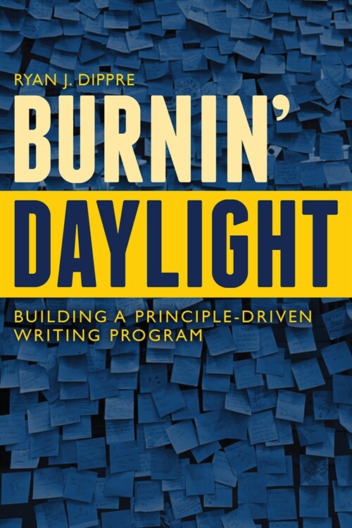 Burnin Daylight: Building a Principle-Driven Writing Program (Hardcover)