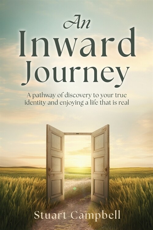 An Inward Journey: A pathway of discovery to your true identity and enjoying a life that is real (Paperback)