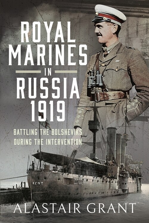 The Royal Marines in Russia, 1919 : Battling the Bolsheviks During the Intervention (Hardcover)