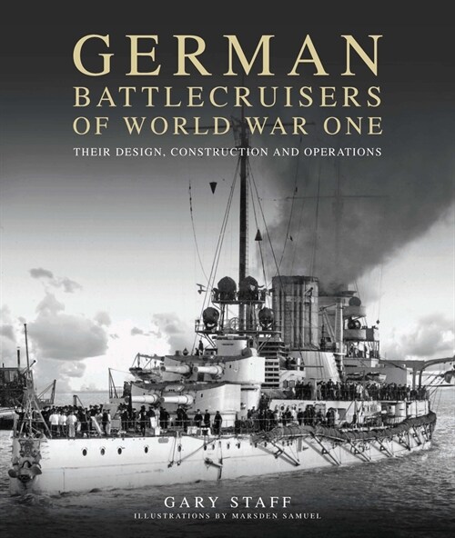 German Battlecruisers of World War One : Their Design, Construction and Operations (Paperback)