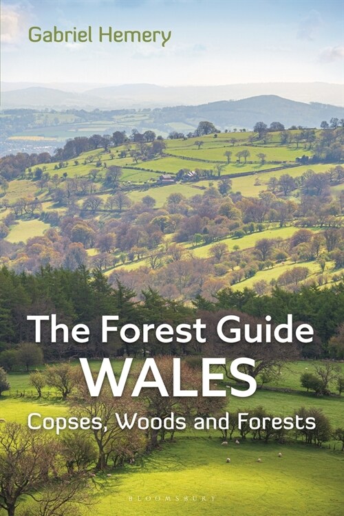 The Forest Guide: Wales : Copses, Woods and Forests of Wales (Paperback)