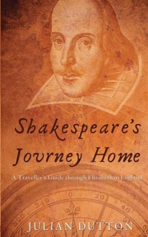 Shakespeares Journey Home: a Travellers Guide through Elizabethan England (Paperback)